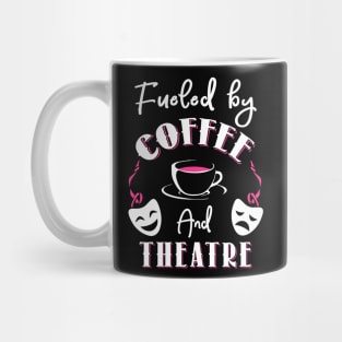 Fueled by Coffee and Theatre Mug